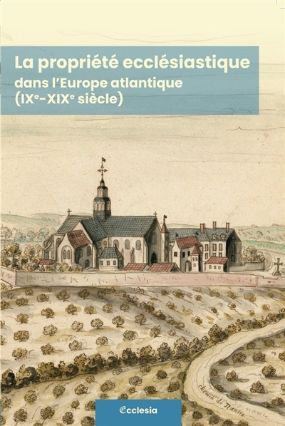 La propriété ecclésiastique dans l'Europe atlantique (IXe-XIXe siècle)