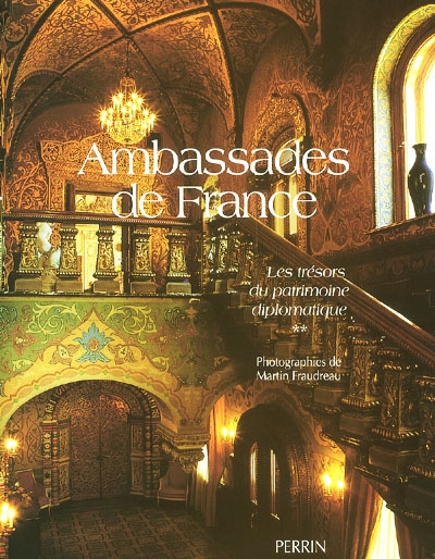 Ambassades de France. Vol. 2. Les trésors du patrimoine diplomatique