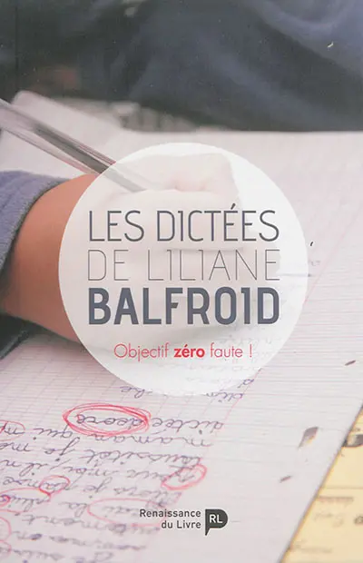 Les dictées de Liliane Balfroid : objectif zéro faute !