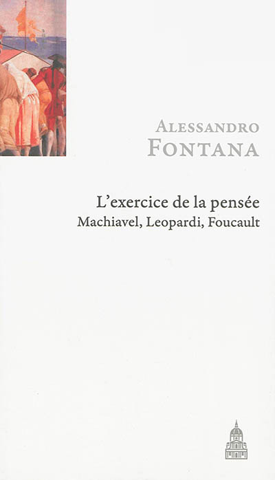L'exercice de la pensée : Machiavel, Leopardi, Foucault