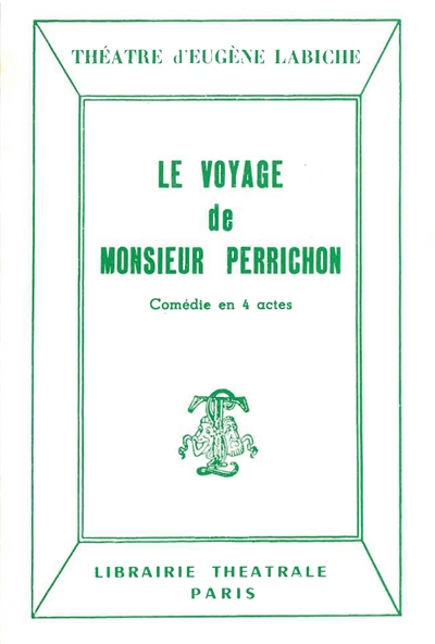Le voyage de monsieur Perrichon : comédie en quatre actes : représentée pour la première fois, à Paris, sur le théâtre du Gymnase, le 10 septembre 1860