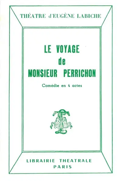 Le voyage de monsieur Perrichon : comédie en quatre actes : représentée pour la première fois, à Paris, sur le théâtre du Gymnase, le 10 septembre 1860
