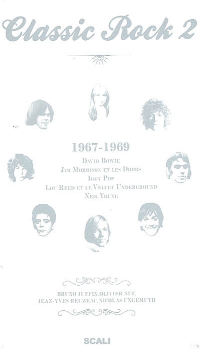Classic rock. Vol. 2. 1967-1969 : David Bowie, Jim Morrison et les Doors, Iggy Pop, Lou Reed et le Velvet Underground, Neil Young