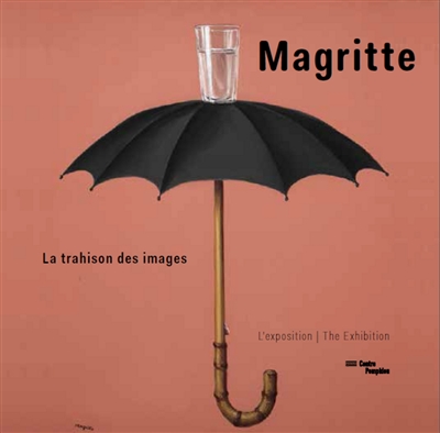 Magritte : la trahison des images : l'exposition. Magritte : la trahison des images : the exhibition
