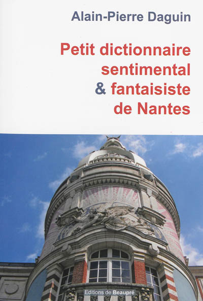 Petit dictionnaire sentimental & fantaisiste de Nantes