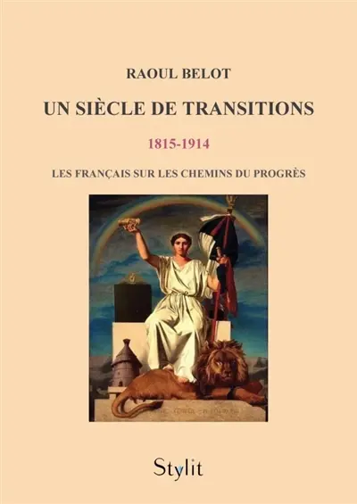 Un siècle de transitions (1815 : 1914) : Les Français sur les chemins du progrès