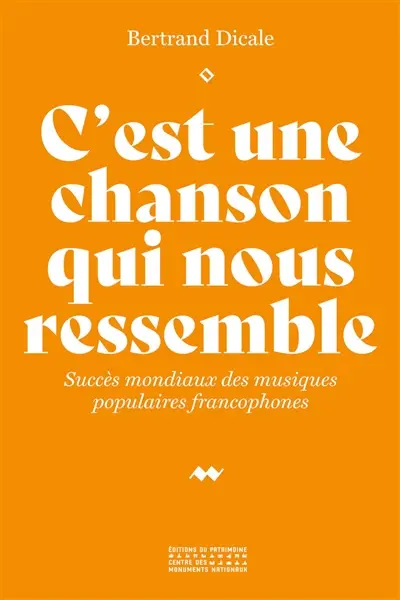 C'est une chanson qui nous ressemble : succès mondiaux des musiques populaires francophones C'est une chanson qui nous ressemble : succès mondiaux des musiques populaires francophones