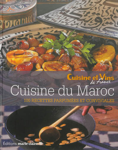 Cuisine du Maroc : 100 recettes parfumées et conviviales