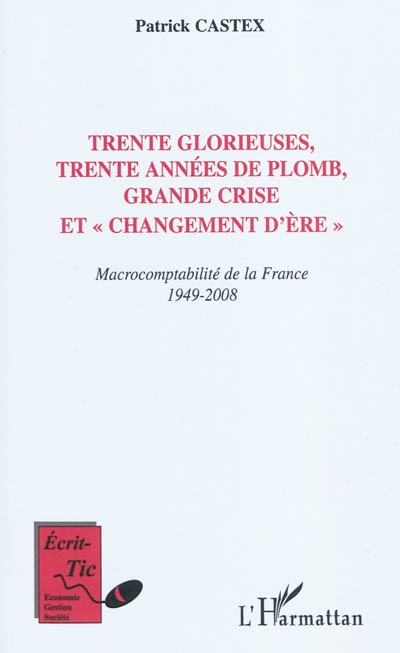 Trente Glorieuses, trente années de plomb, grande crise et changement d'ère : macrocomptabilité de la France, 1949-2008 : édition 2010