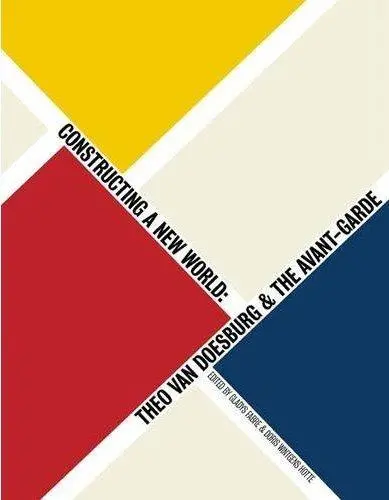 Van Doesburg and the International Avant Garde Constructing a New World