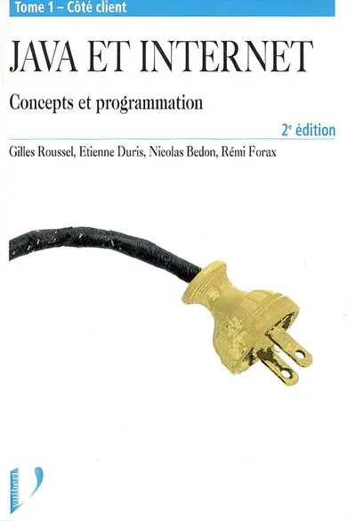 Java et Internet : concepts et programmation. Vol. 1. Côté client
