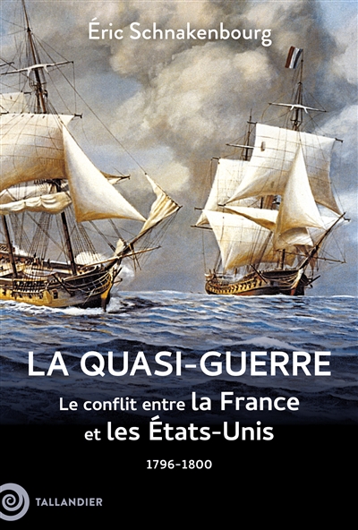 La quasi-guerre : le conflit entre la France et les Etats-Unis : 1796-1800