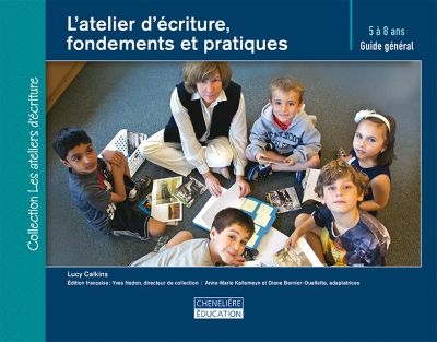 L'atelier d'écriture, fondements et pratiques : guide général, 5 à 8 ans