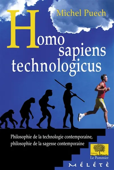 Homo sapiens technologicus : philosophie de la technologie contemporaine, philosophie de la sagesse contemporaine