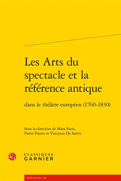 Les arts du spectacle et la référence antique dans le théâtre européen (1760-1830)