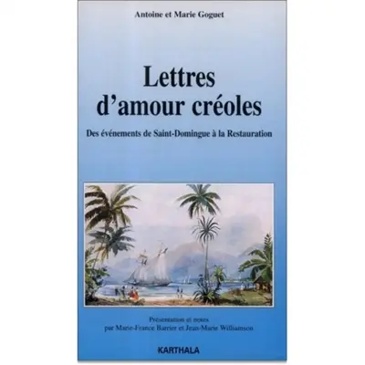 Lettres d'amour créoles : des événements de Saint-Domingue à la Restauration