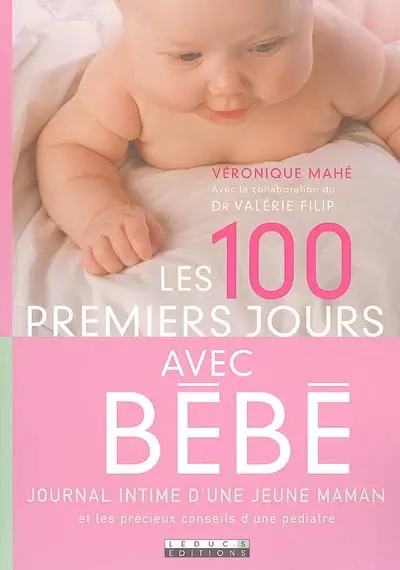 Les 100 premiers jours avec bébé : journal intime d'une jeune maman et les précieux conseils d'une pédiatre