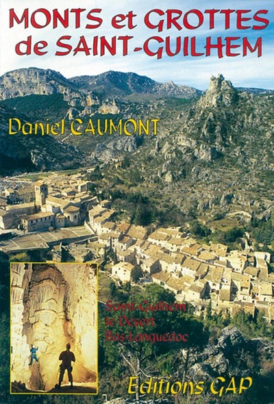 Monts et grottes de Saint-Guilhem-le-Désert : garrigues et causses du bas Languedoc, approche, découverte, exploration
