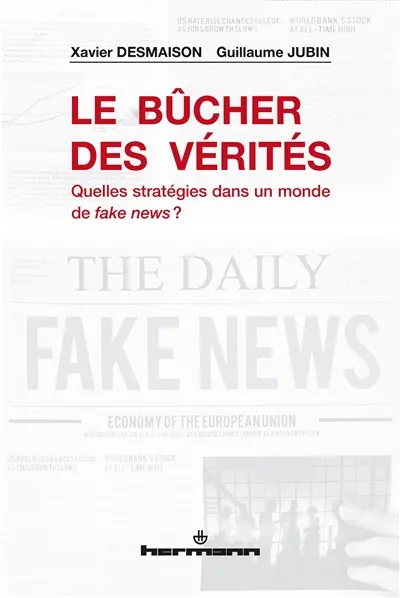 Le bûcher des vérités : quelles stratégies dans un monde de fake news ?