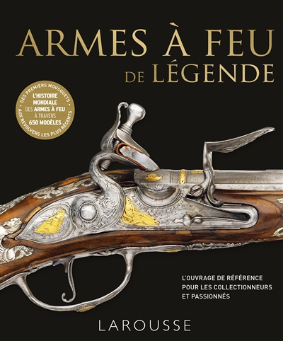 Armes à feu de légende : l'ouvrage de référence pour les collectionneurs et les passionnés