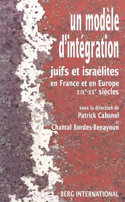 Un modèle d'intégration : juifs et israélites en France et en Europe (XIXe-XXe siècles)