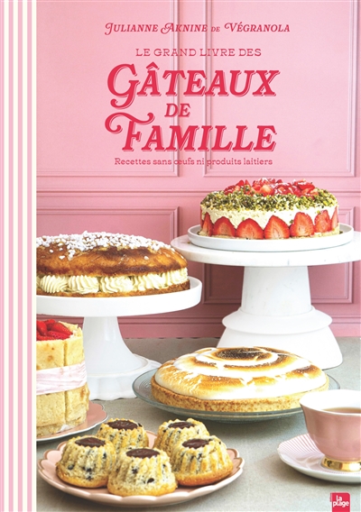 Le grand livre des gâteaux de famille : recettes sans oeufs ni produits laitiers