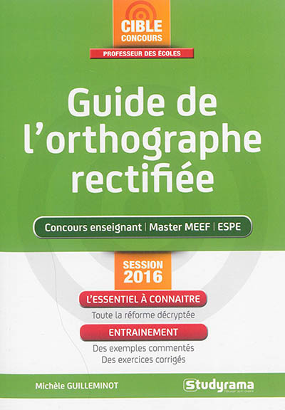 Guide de l'orthographe rectifiée : concours enseignant, master MEEF, ESPE : session 2016