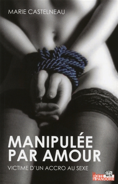 Manipulée par amour : victime d'un accro au sexe