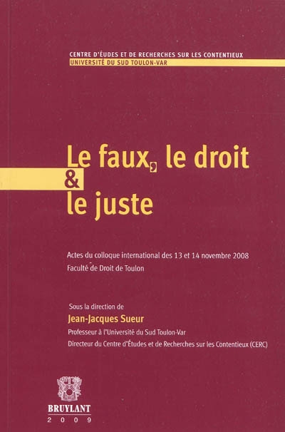 Le faux, le droit et le juste : actes du colloque international des 13 et 14 novembre 2008, Faculté de droit de Toulon