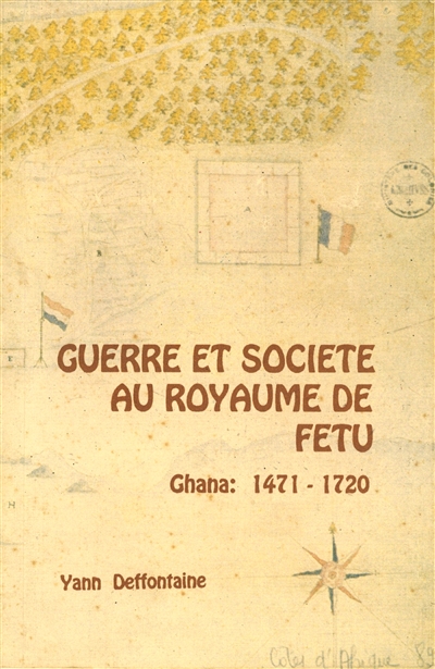 Guerre et société au royaume de Fetu : Ghana : 1471-1720