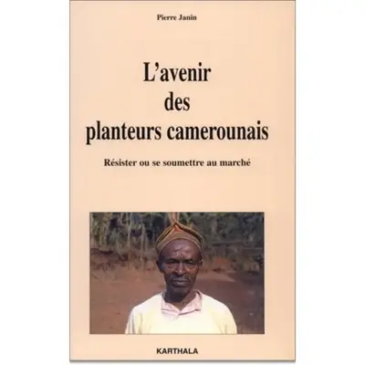 L'avenir des planteurs camerounais : résister ou se soumettre au marché