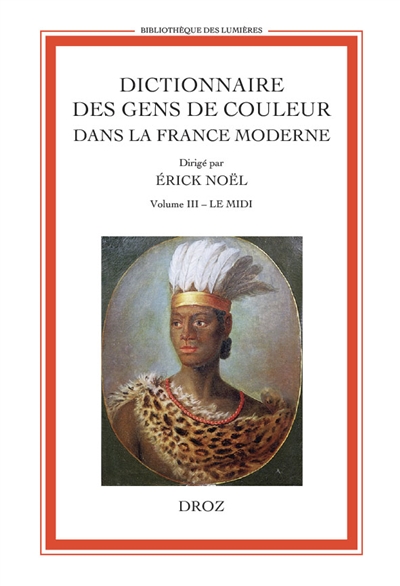 Dictionnaire des gens de couleur dans la France moderne (fin XVe s.-1792). Vol. 3. Le Midi