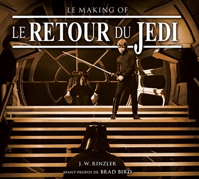 Le retour du Jedi : le making of : basé sur des entretiens perdus des archives Lucasfilm officielles