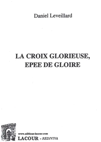La croix glorieuse, épée de gloire : réflexions proposées à Monseigneur Jean-Claude Boulanger, évêque émérite de Bayeux-Lisieux