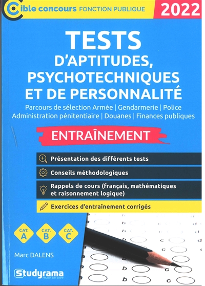 Tests d'aptitudes, psychotechniques et de personnalité, parcours de sélection armée, gendarmerie, police, administration pénitentiaire, douanes, finances publiques : entraînement, cat. A, cat. B, cat. C : 2022