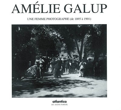 Amélie Galup : une femme photographe (de 1895 à 1901)