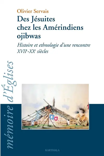 Des jésuites chez les Amérindiens ojibwas : histoire et ethnologie d'une rencontre, XVIIe-XXe siècles