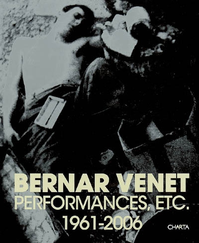 Bernar Venet : performances, etc. 1961-2006