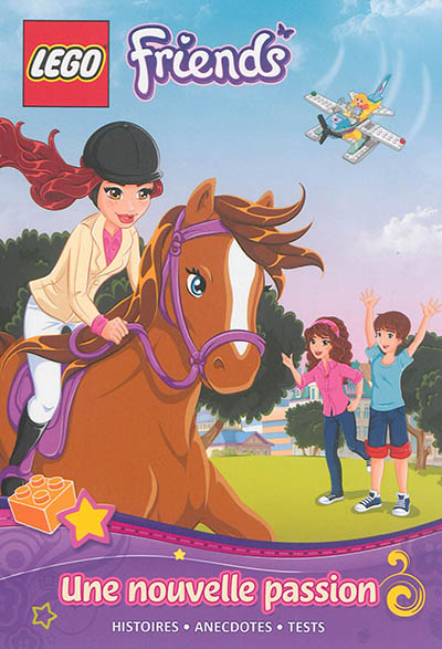 Lego friends : le roman illustré. Vol. 1. Une nouvelle passion : histoire, anecdotes, tests