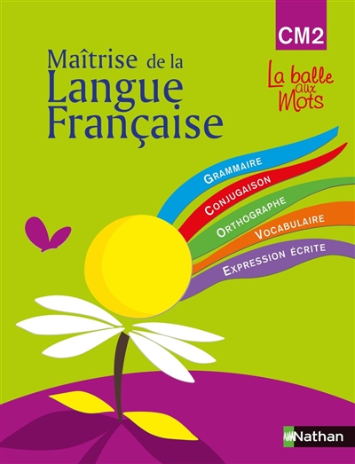 Maîtrise de la langue française : CM2, grammaire, conjugaison, orthographe, vocabulaire, expression écrite