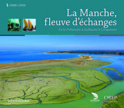 La Manche, fleuve d'échanges : de la préhistoire à Guillaume le Conquérant