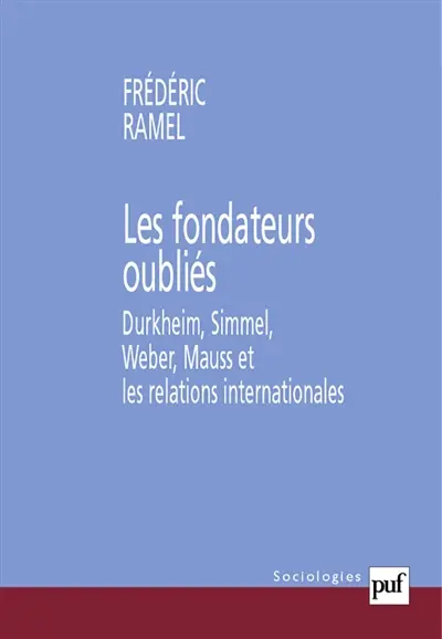 Les fondateurs oubliés : Durkheim, Simmel, Weber, Mauss et les relations internationales