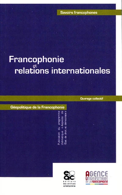 Francophonie et relations internationales : géopolitique de la francophonie