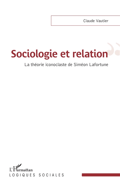 Sociologie et relation : la théorie iconoclaste de Siméon Lafortune