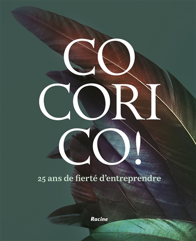 Cocorico ! : 25 ans de fierté d'entreprendre