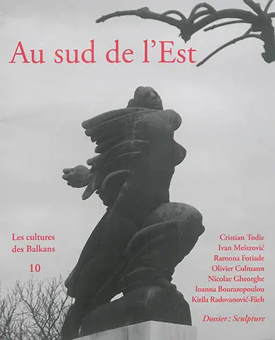 Au sud de l'Est : les cultures des Balkans, n° 10. Entre traditions et modernité : la sculpture au sud de l'Est