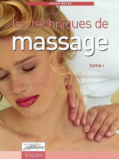 Les techniques de massage. Vol. 1