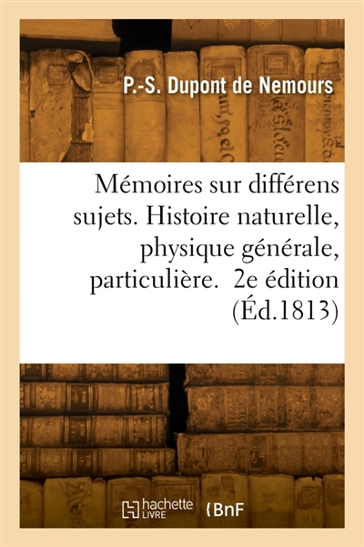 Quelques mémoires sur différens sujets. 2e édition