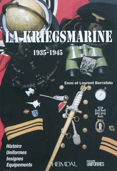 La Kriegsmarine : 1935-1945 : histoire, uniformes, insignes, équipements