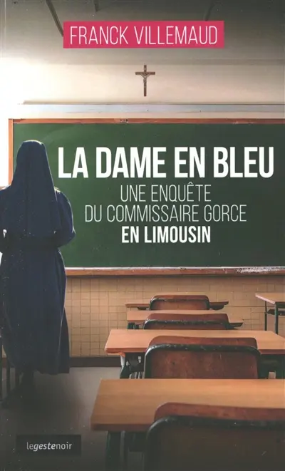 Une enquête du commissaire Gorce : en Limousin. La dame en bleu